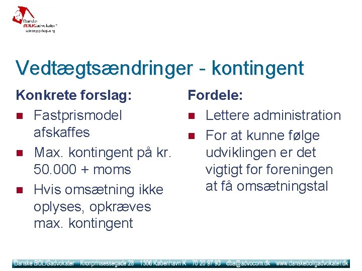Vedtægtsændringer - kontingent Konkrete forslag: n Fastprismodel afskaffes n Max. kontingent på kr. 50.