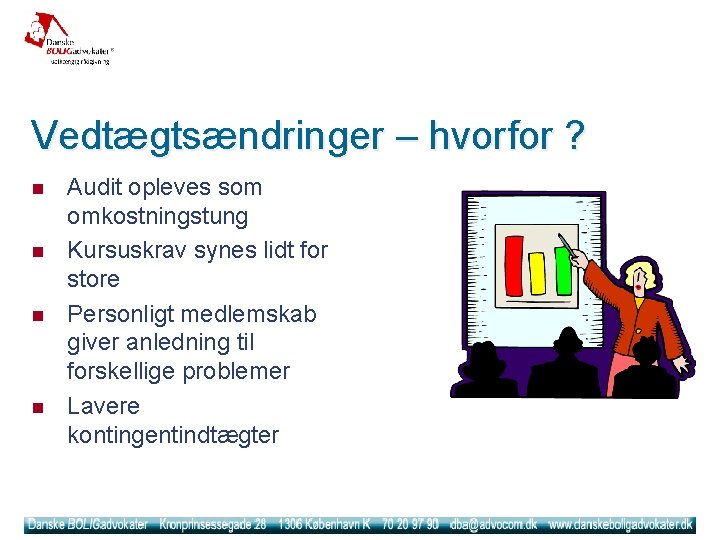 Vedtægtsændringer – hvorfor ? n n Audit opleves som omkostningstung Kursuskrav synes lidt for