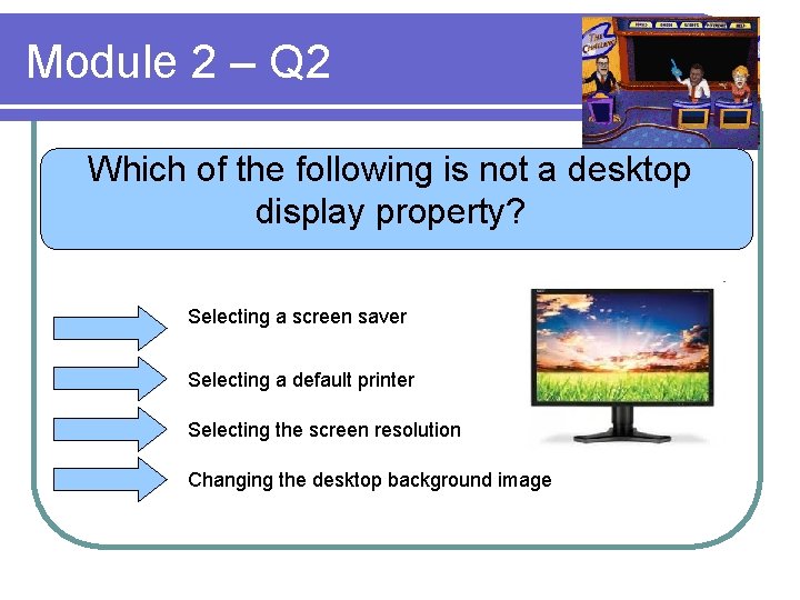 Module 2 – Q 2 Which of the following is not a desktop display