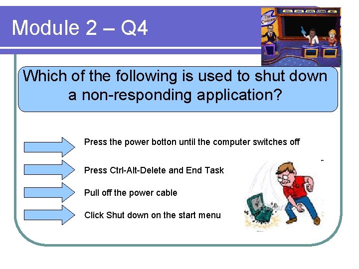 Module 2 – Q 4 Which of the following is used to shut down