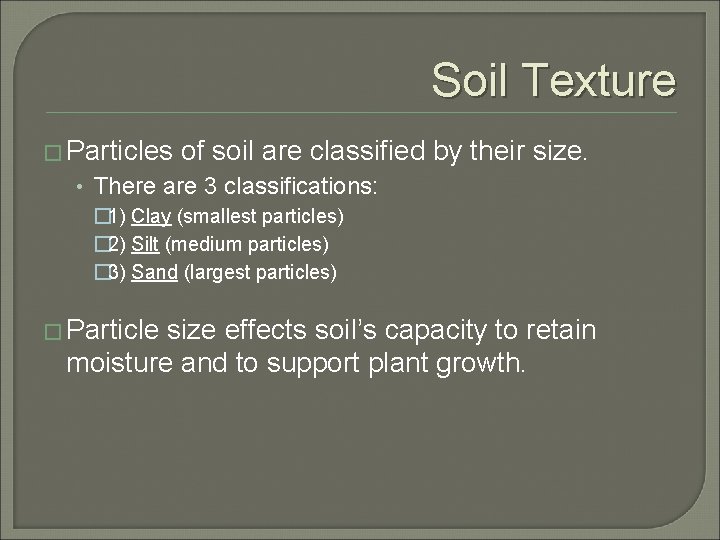 Soil Texture � Particles of soil are classified by their size. • There are