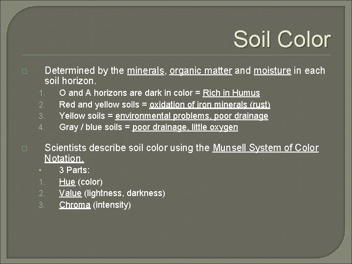 Soil Color � Determined by the minerals, organic matter and moisture in each soil