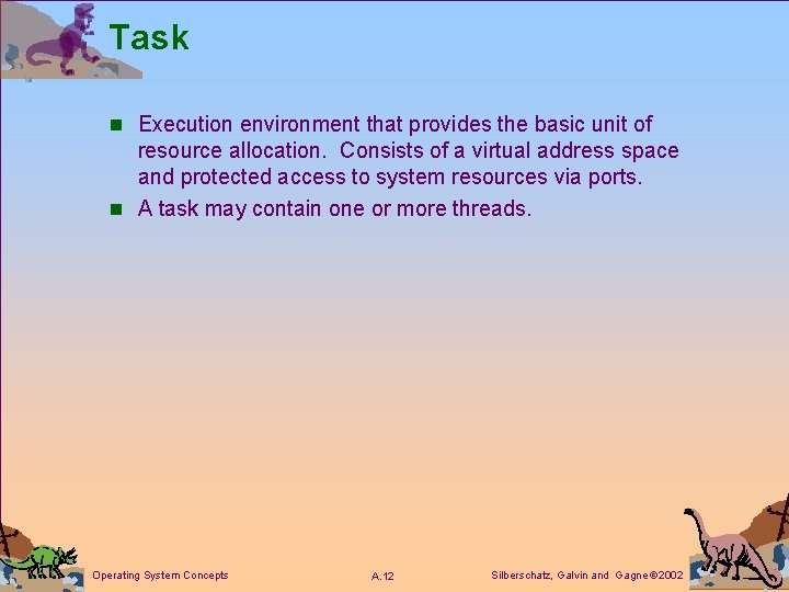 Task n Execution environment that provides the basic unit of resource allocation. Consists of