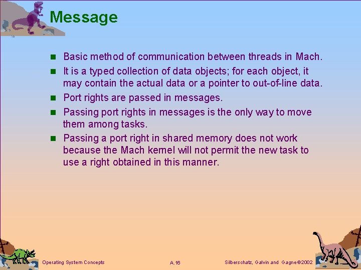 Message n Basic method of communication between threads in Mach. n It is a