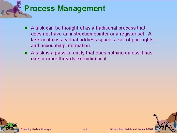 Process Management n A task can be thought of as a traditional process that