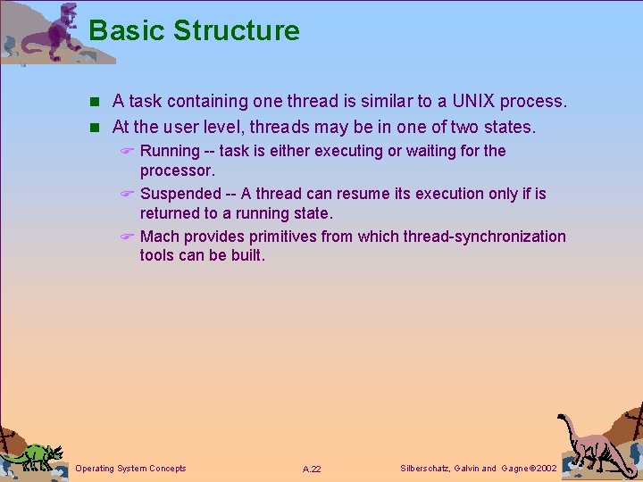 Basic Structure n A task containing one thread is similar to a UNIX process.