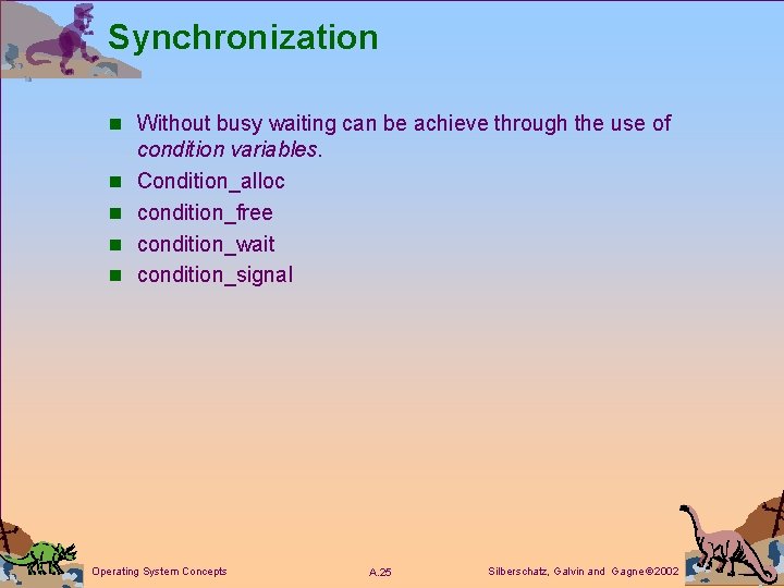 Synchronization n Without busy waiting can be achieve through the use of n n