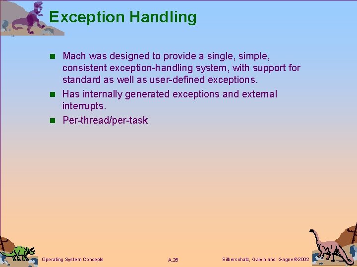 Exception Handling n Mach was designed to provide a single, simple, consistent exception-handling system,