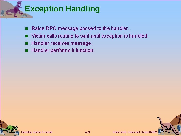 Exception Handling n Raise RPC message passed to the handler. n Victim calls routine