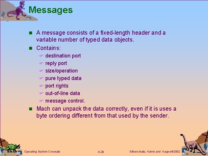 Messages n A message consists of a fixed-length header and a variable number of