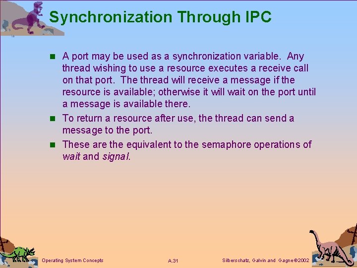 Synchronization Through IPC n A port may be used as a synchronization variable. Any