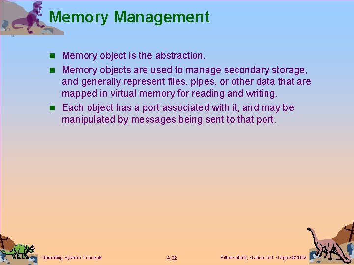 Memory Management n Memory object is the abstraction. n Memory objects are used to