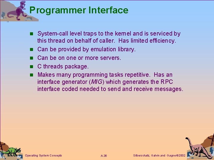 Programmer Interface n System-call level traps to the kernel and is serviced by n