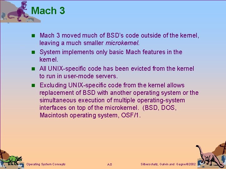 Mach 3 n Mach 3 moved much of BSD’s code outside of the kernel,
