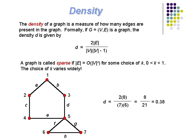 Density The density of a graph is a measure of how many edges are Density The density of a graph is a measure of how many edges are