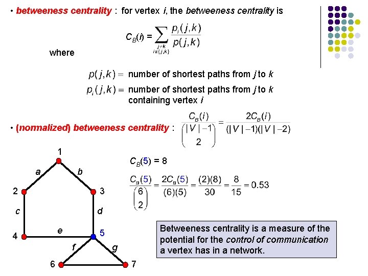 • betweeness centrality : for vertex i, the betweeness centrality is CB(i) = • betweeness centrality : for vertex i, the betweeness centrality is CB(i) =