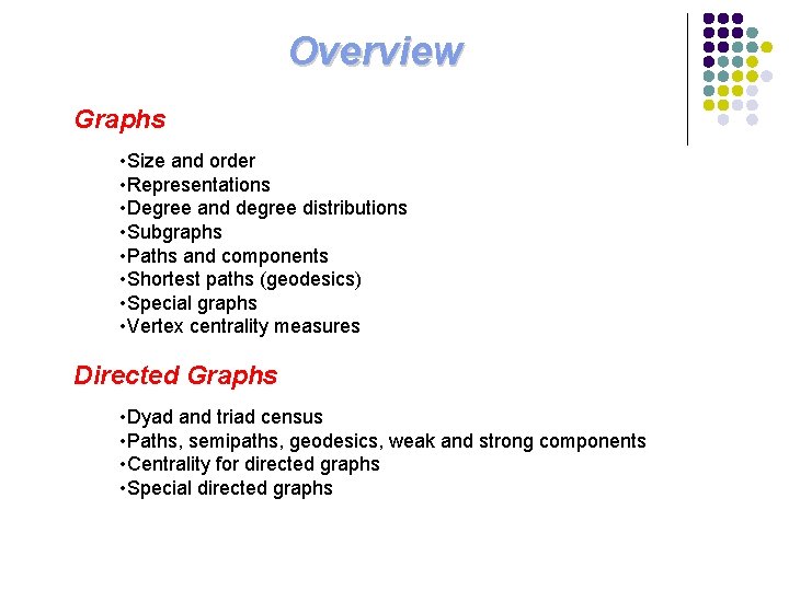 Overview Graphs • Size and order • Representations • Degree and degree distributions • Overview Graphs • Size and order • Representations • Degree and degree distributions •