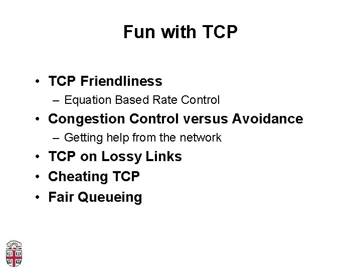 Fun with TCP • TCP Friendliness – Equation Based Rate Control • Congestion Control