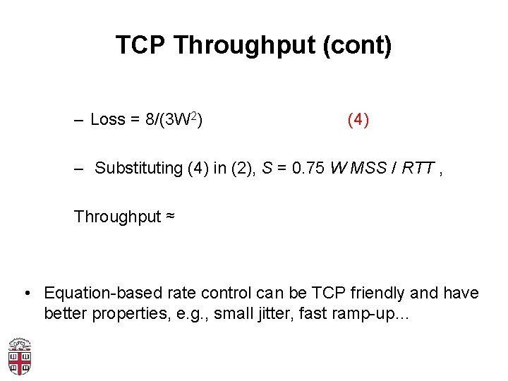 TCP Throughput (cont) – Loss = 8/(3 W 2) (4) – Substituting (4) in