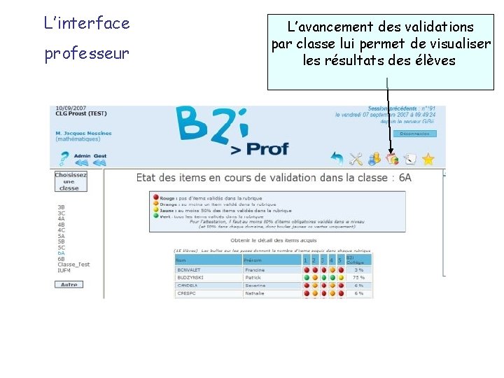 L’interface professeur L’avancement des validations par classe lui permet de visualiser les résultats des