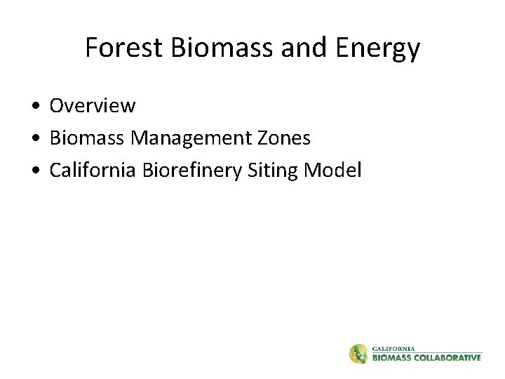 Forest Biomass and Energy • Overview • Biomass Management Zones • California Biorefinery Siting