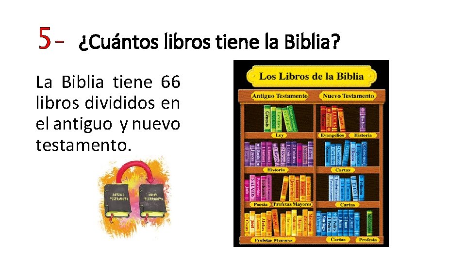 5 - ¿Cuántos libros tiene la Biblia? La Biblia tiene 66 libros divididos en