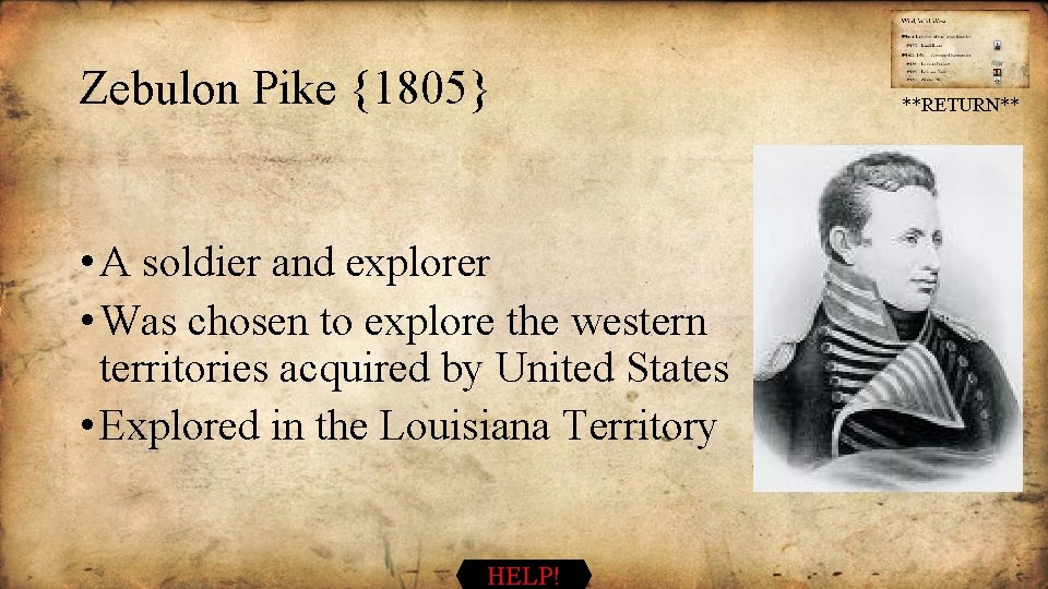 Zebulon Pike {1805} • A soldier and explorer • Was chosen to explore the