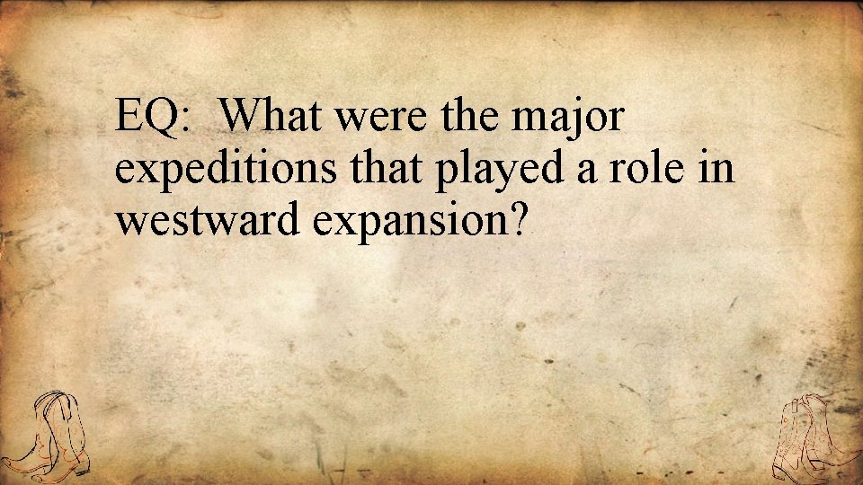 EQ: What were the major expeditions that played a role in westward expansion? 