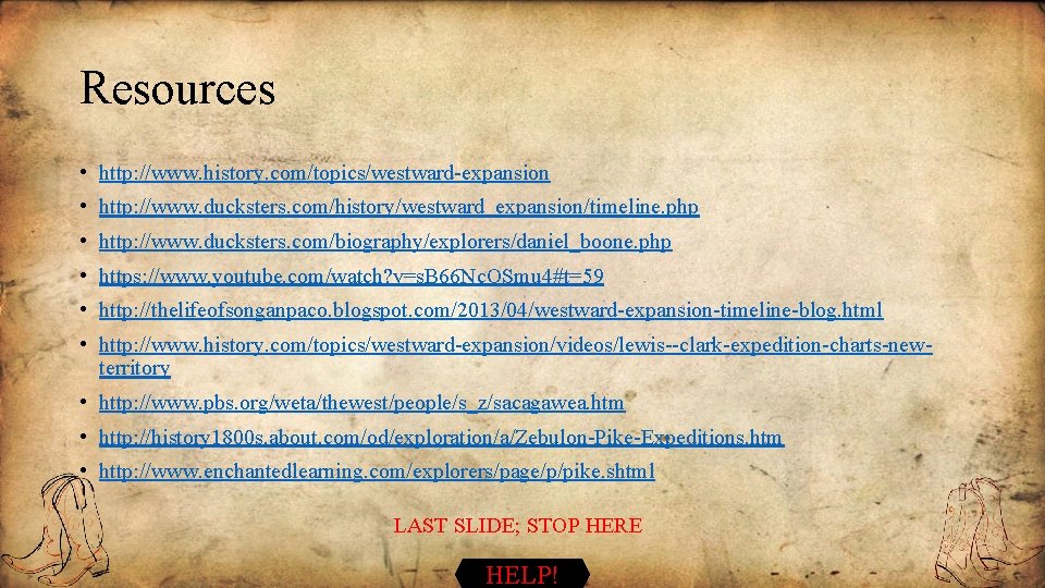 Resources • http: //www. history. com/topics/westward-expansion • http: //www. ducksters. com/history/westward_expansion/timeline. php • http: