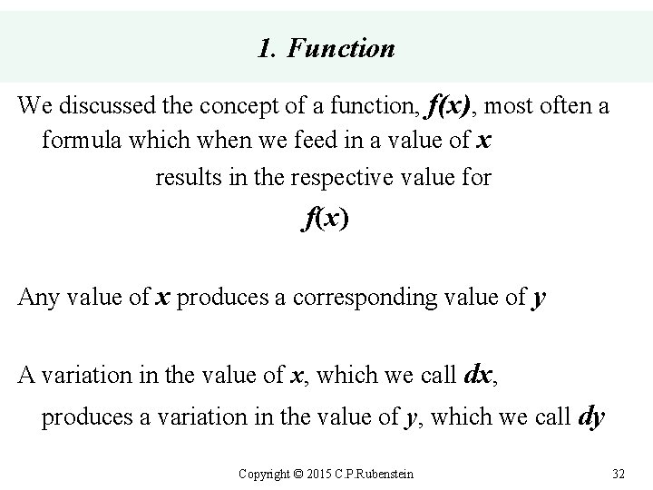 1. Function We discussed the concept of a function, f(x), most often a formula