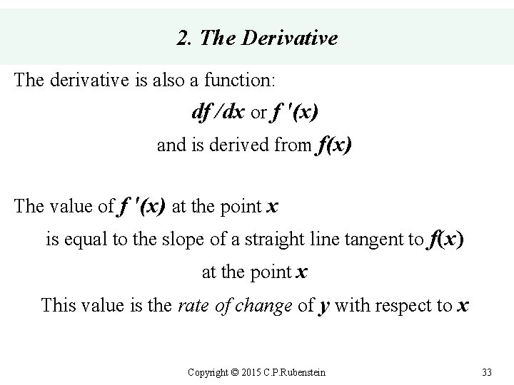 2. The Derivative The derivative is also a function: df /dx or f '(x)