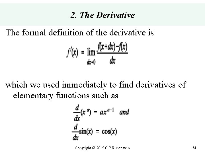 2. The Derivative The formal definition of the derivative is which we used immediately