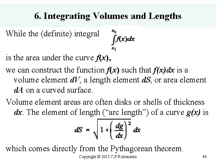 6. Integrating Volumes and Lengths While the (definite) integral is the area under the