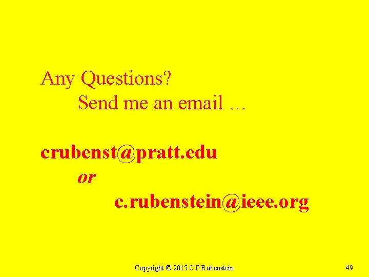 Any Questions? Send me an email … crubenst@pratt. edu or c. rubenstein@ieee. org Copyright