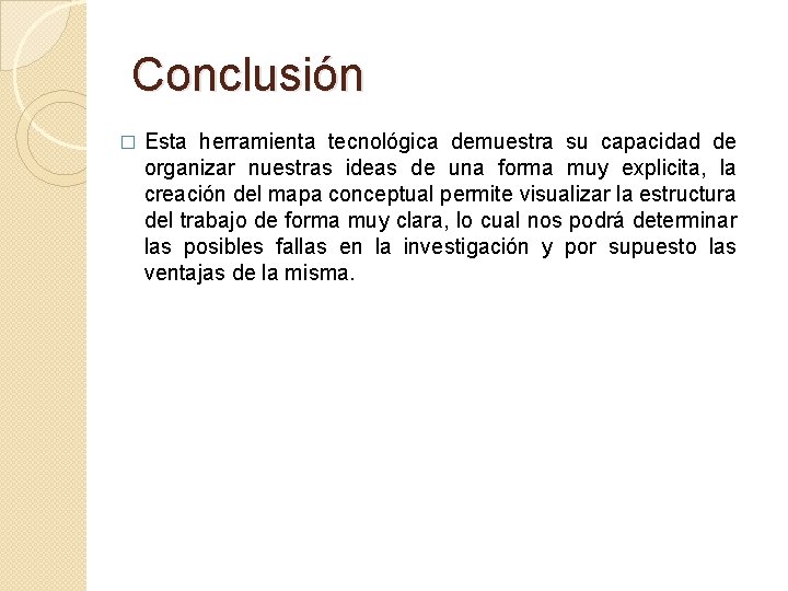 Conclusión � Esta herramienta tecnológica demuestra su capacidad de organizar nuestras ideas de una