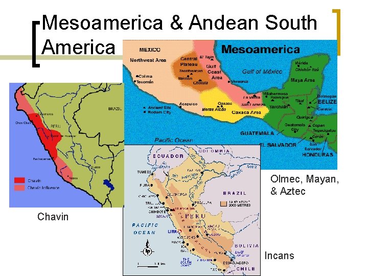 Mesoamerica & Andean South America Olmec, Mayan, & Aztec Chavin Incans 