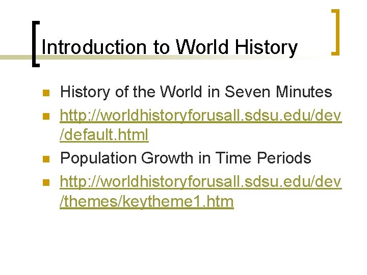 Introduction to World History n n History of the World in Seven Minutes http: