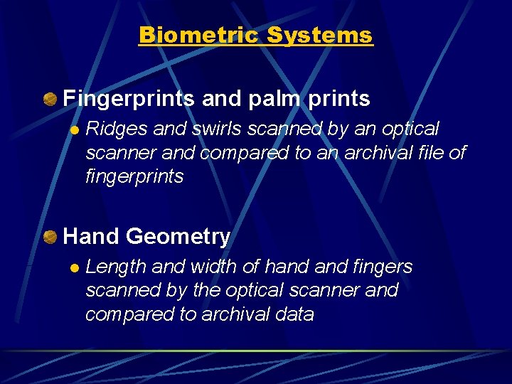 Biometric Systems Fingerprints and palm prints l Ridges and swirls scanned by an optical