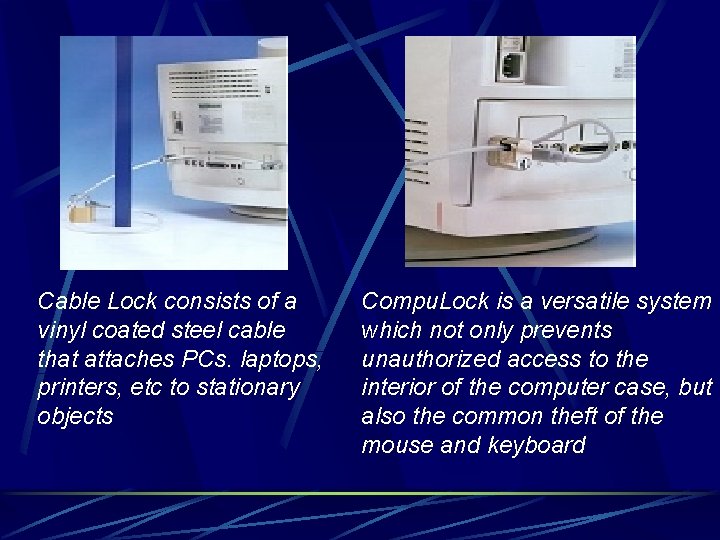 Cable Lock consists of a vinyl coated steel cable that attaches PCs. laptops, printers,