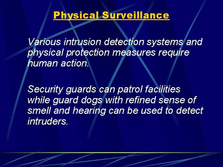 Physical Surveillance Various intrusion detection systems and physical protection measures require human action. Security