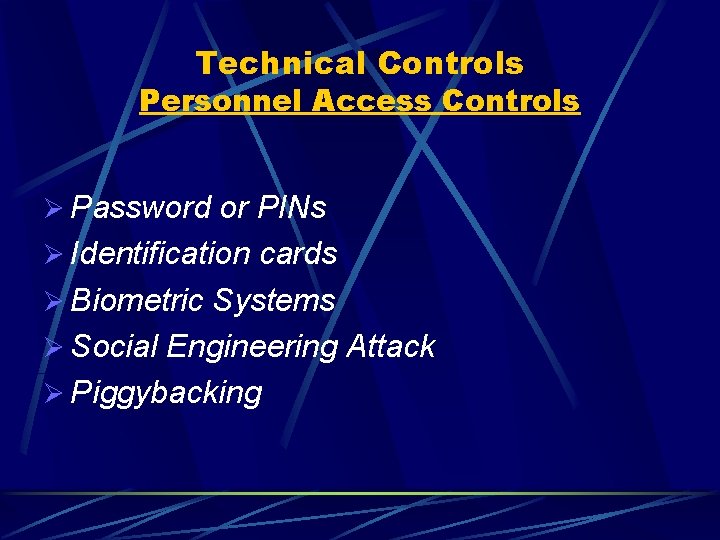 Technical Controls Personnel Access Controls Ø Password or PINs Ø Identification cards Ø Biometric