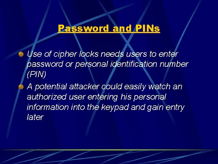 Password and PINs Use of cipher locks needs users to enter password or personal