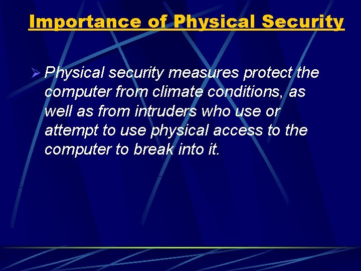 Importance of Physical Security Ø Physical security measures protect the computer from climate conditions,