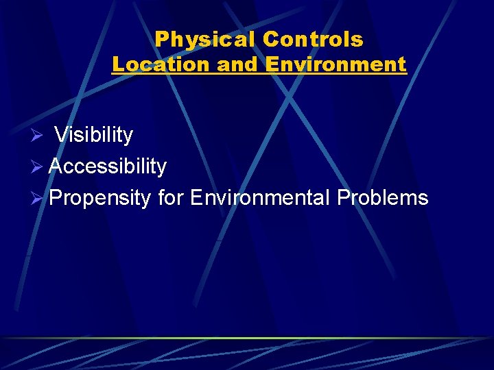 Physical Controls Location and Environment Ø Visibility Ø Accessibility Ø Propensity for Environmental Problems