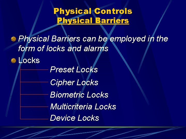 Physical Controls Physical Barriers can be employed in the form of locks and alarms