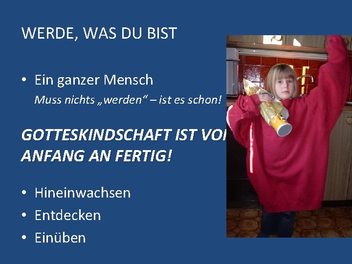 WERDE, WAS DU BIST • Ein ganzer Mensch Muss nichts „werden“ – ist es