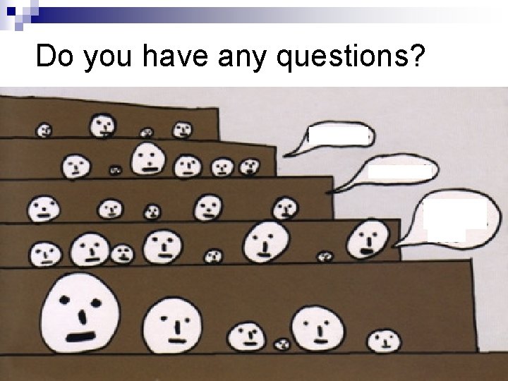 Do you have any questions? 