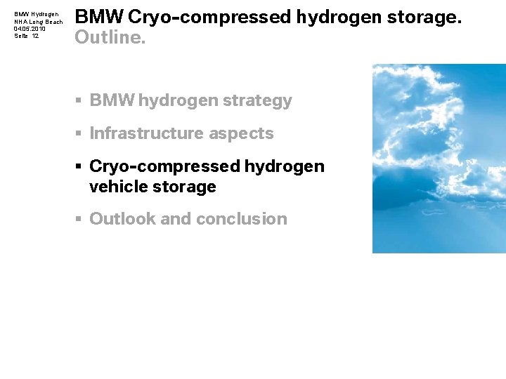 BMW Hydrogen NHA Long Beach 04. 05. 2010 Seite 12 BMW Cryo-compressed hydrogen storage. BMW Hydrogen NHA Long Beach 04. 05. 2010 Seite 12 BMW Cryo-compressed hydrogen storage.