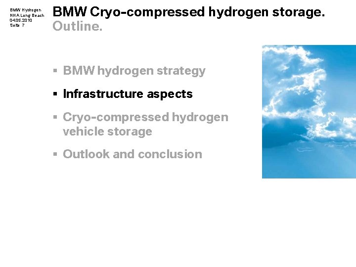 BMW Hydrogen NHA Long Beach 04. 05. 2010 Seite 7 BMW Cryo-compressed hydrogen storage. BMW Hydrogen NHA Long Beach 04. 05. 2010 Seite 7 BMW Cryo-compressed hydrogen storage.