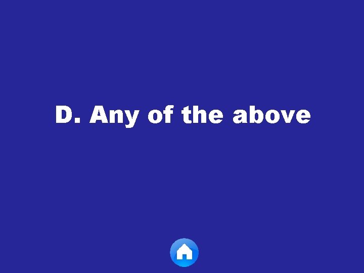 D. Any of the above 